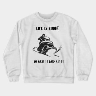 Life Is Short, So Grip It and Rip it Crewneck Sweatshirt